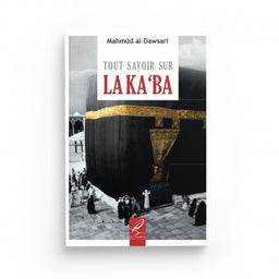 Tout Savoir sur la Ka'ba - Mahmûd Al-Dawsarî - Éditions Al-Hadîth - Librairie Al Minhaj