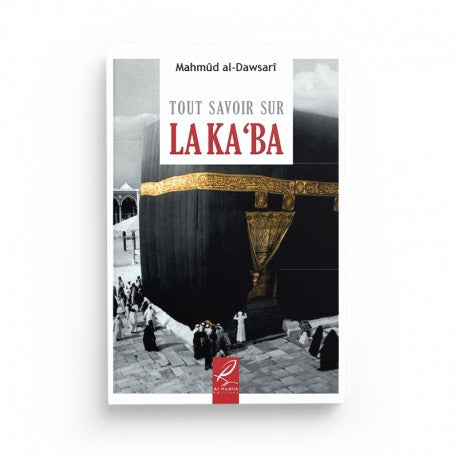 Tout Savoir sur la Ka'ba - Mahmûd Al-Dawsarî - Éditions Al-Hadîth - Librairie Al Minhaj