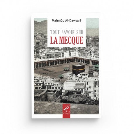 Tout Savoir sur la Mecque - Mahmûd al-Dawsarî - Éditions al-Hadîth - Librairie Al Minhaj