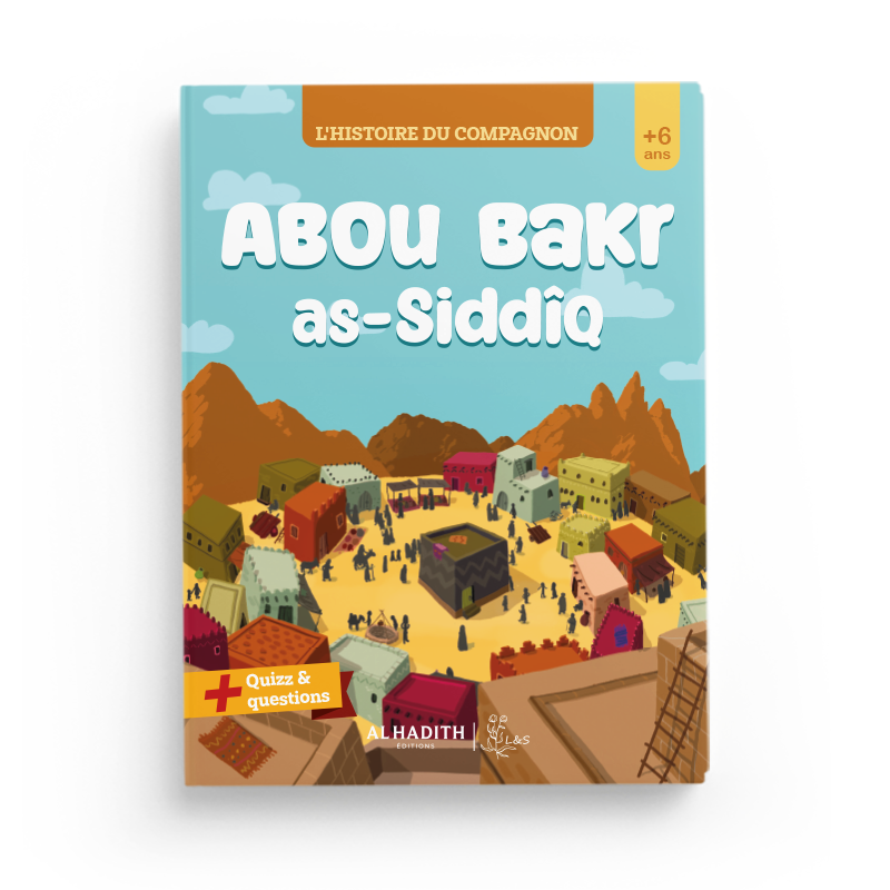 L'Histoire du Compagnon : Abou Bakr As-Siddîq - Éditions Al-Hadîth - L&S - Librairie Al Minhaj