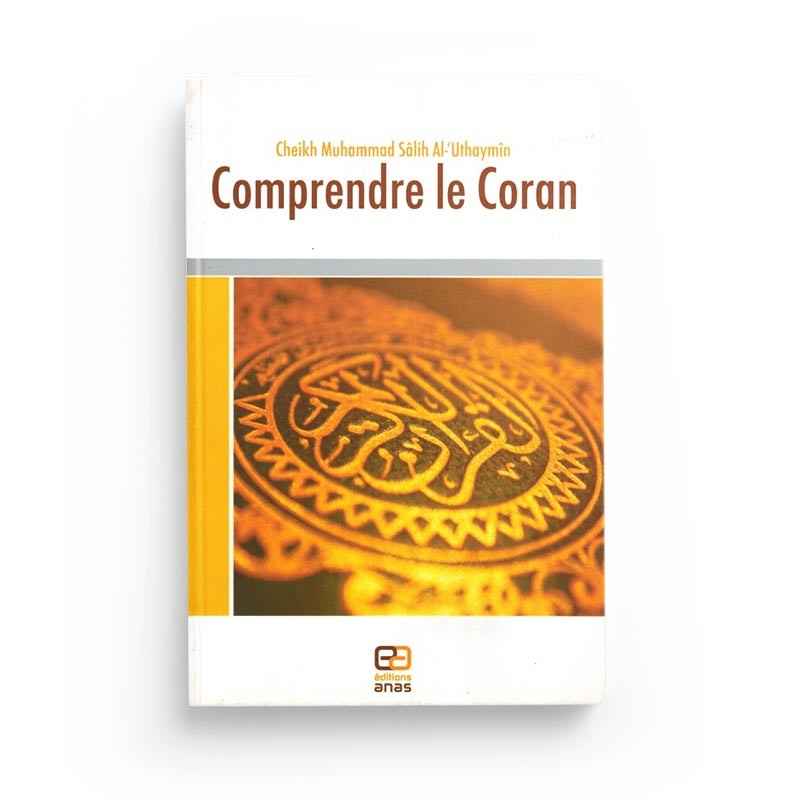 Comprendre le Coran - al Outheymin - Anas - Librairie Al Minhaj