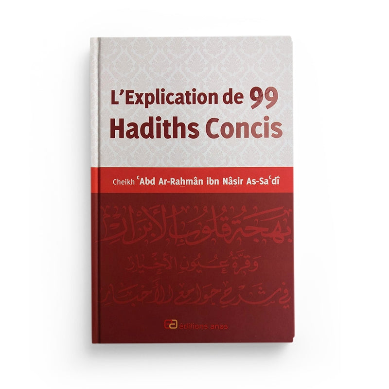 L'Explication de 99 hadiths concis - As Sa'di - Anas - Librairie Al Minhaj