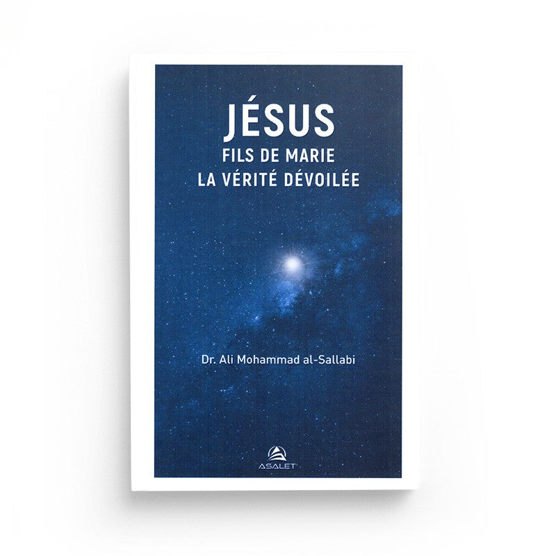 Jésus Fils de Marie, la Vérité dévoilée - Dr. Ali Mohammad Al-Sallabi - Edition Asalet - Librairie Al Minhaj