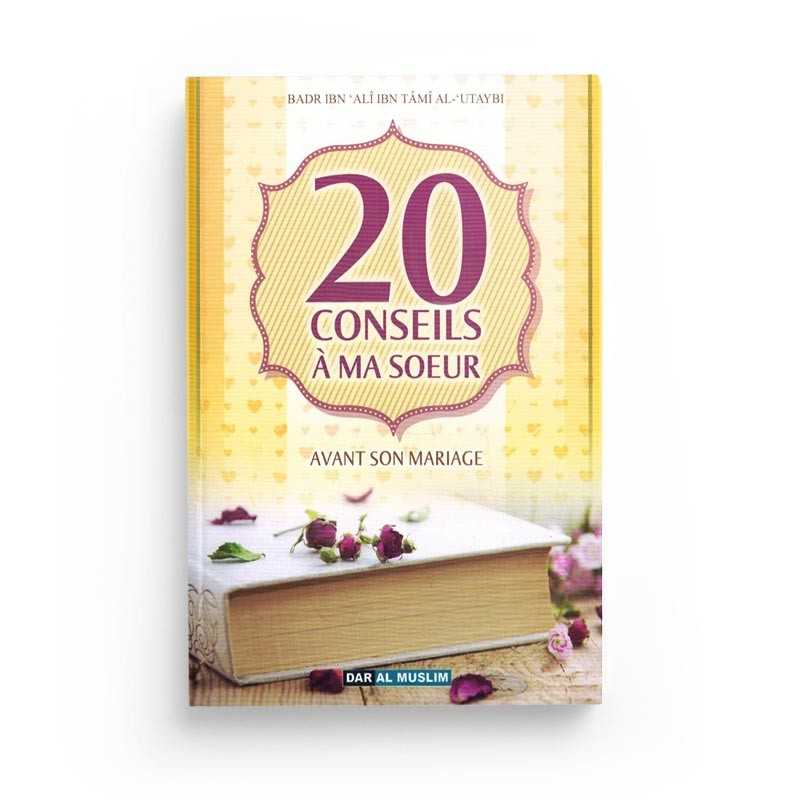 20 Conseils à Ma Sœur Avant Son Mariage - Badr Ibn 'Alî Ibn Tâmî Al-'Utayb - Éditions Dar Al Muslim - Librairie Al Minhaj
