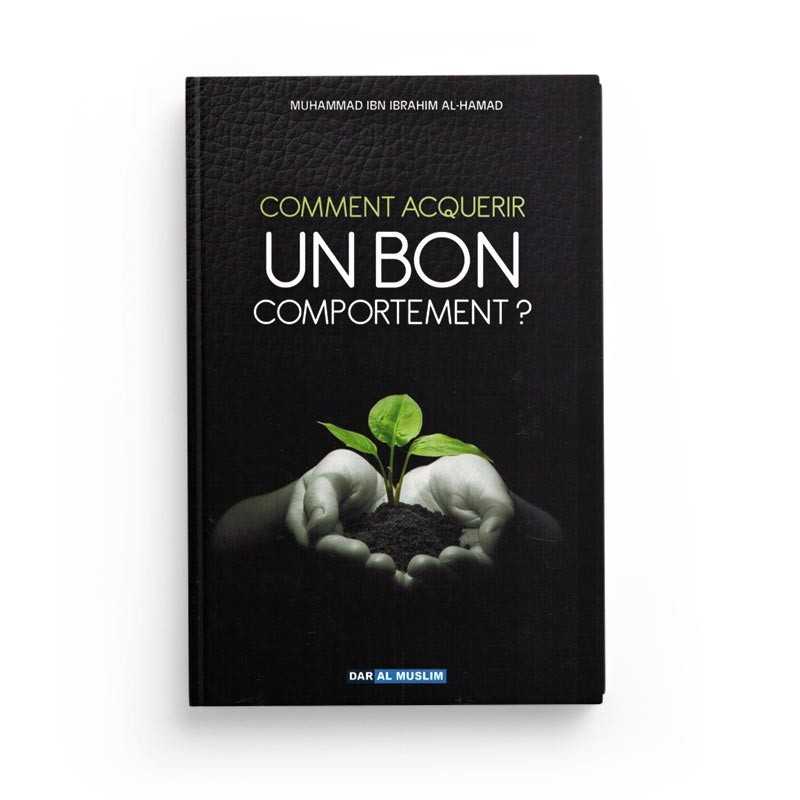 Comment Acquérir un Bon Comportement ? - Muhammad Ibn Ibrahim Al-Hamad - Dar Al Muslim - Librairie Al Minhaj