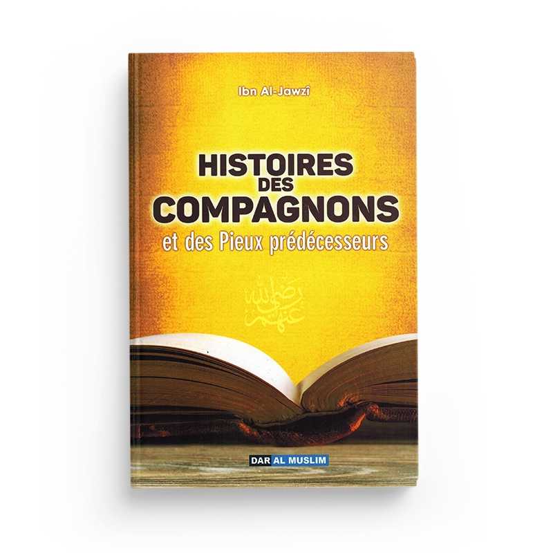 Histoires des Compagnons et des Pieux-Prédécesseurs - Ibn Al Jawzi - Éditions Dar Al Muslim - Librairie Al Minhaj