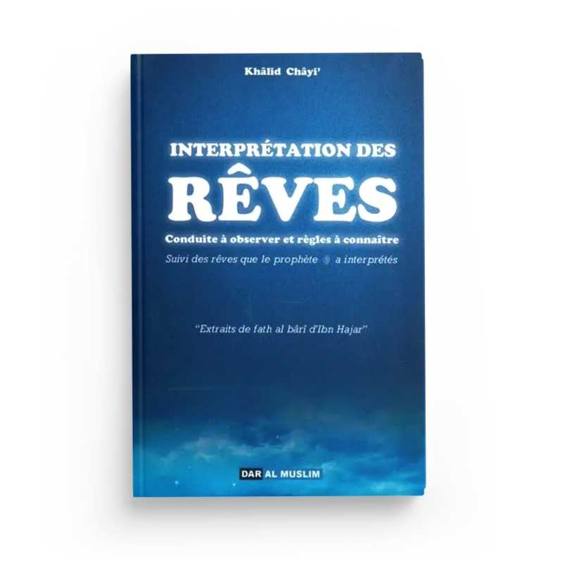 Interprétation des Rêves, Conduite à Observer et Règles à Connaître - Khâlid Chayi' - Éditions Dar Al Muslim - Librairie Al Minhaj