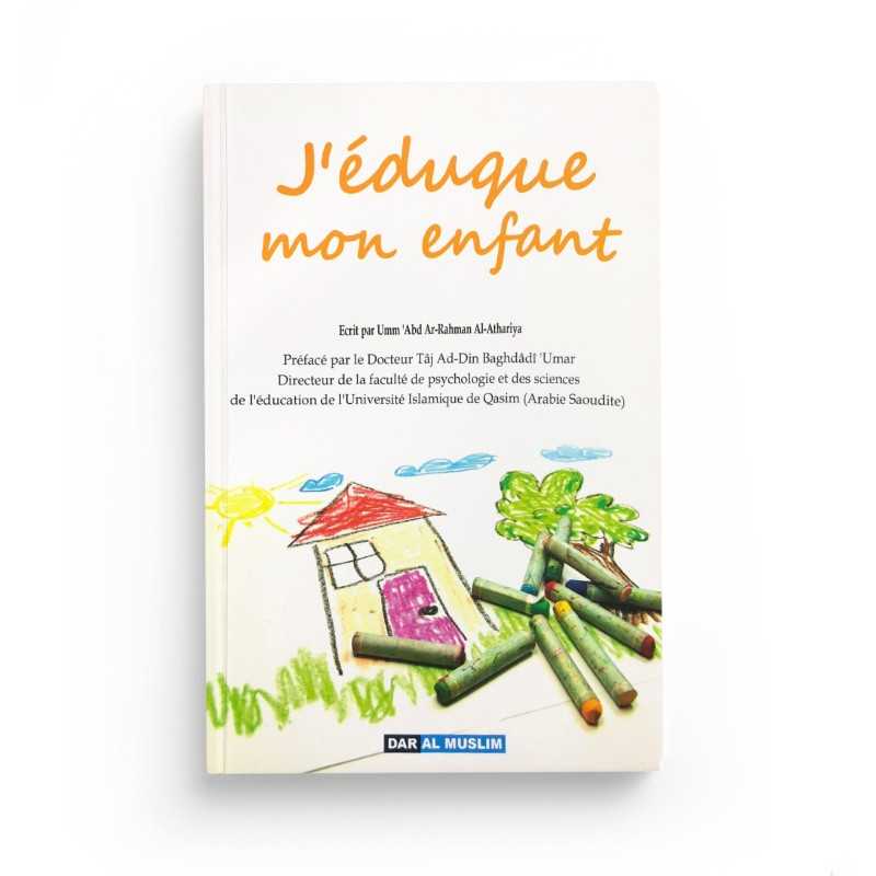 J'Éduque Mon Enfant - Umm 'Abd Ar-Rahman Al-Athariya - Dar Al Muslim - Librairie Al Minhaj