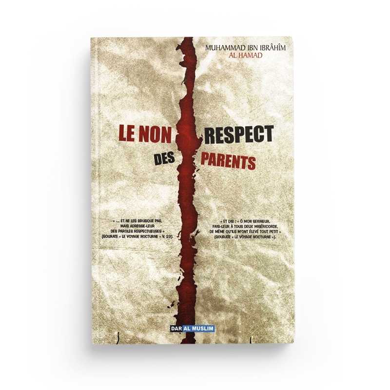 Le Non Respect des Parents - Muhammad Al-Hamad - Éditions Dar Al Muslim - Librairie Al Minhaj