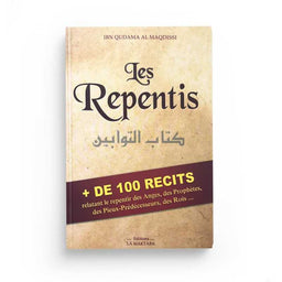 Les Repentis : Plus de 100 Récits Relatant le Repentir des Anges, des Prophètes, des Pieux-Prédécesseurs, des Rois... - Librairie Al Minhaj