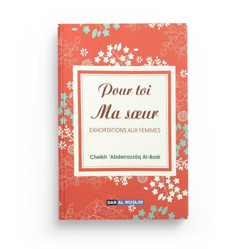 Pour Toi Ma Sœur - Cheikh 'Abderrazzâq Al-Badr - Éditions Dar Al Muslim - Librairie Al Minhaj