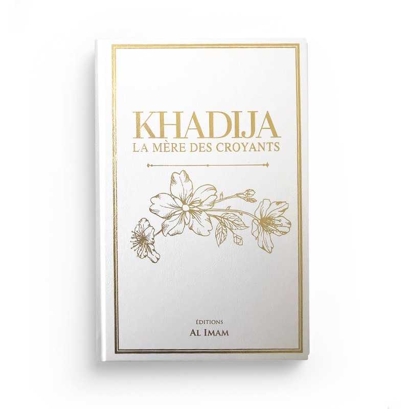 Khadija la Mère des Croyants - Ibrâhîm Jamâl et ´Abd Al-Hamîd Az-Zahrawî - Éditions Al Imam - Librairie Al Minhaj