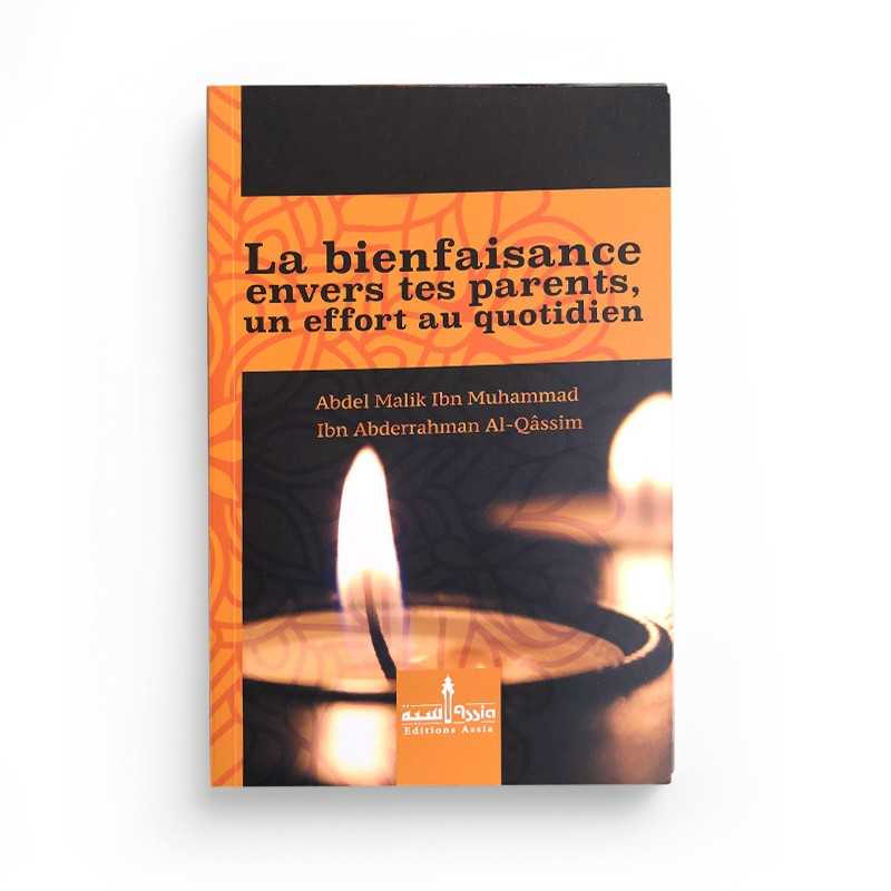 La Bienfaisance Envers Tes Parents, Un Effort Au Quotidien - Edition Assia - Librairie Al Minhaj