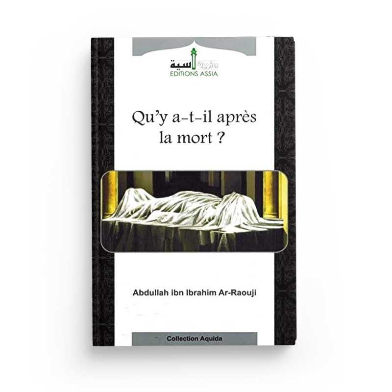 Qu'y-a-t'il Après La Mort ? - Abdallâh Ibn Ibrahim Ar-Raouji - Editions Assia - Librairie Al Minhaj