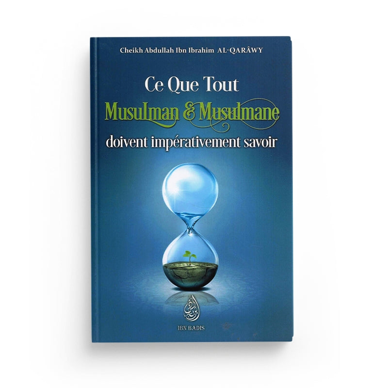 Ce Que Tout Musulman & Musulmane Doivent Impérativement Savoir, De Abdullah Ibn Ibrahim Al-Qarâwy, Bilingue ( FR-AR) - Librairie Al Minhaj