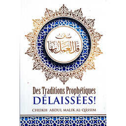 Des Traditons Prophétiques Délaissées (سنن قل العمل بها), D'Abdul-Malik Al-Qâssim, Bilingue (FR-AR), 2ème Édition - Librairie Al Minhaj