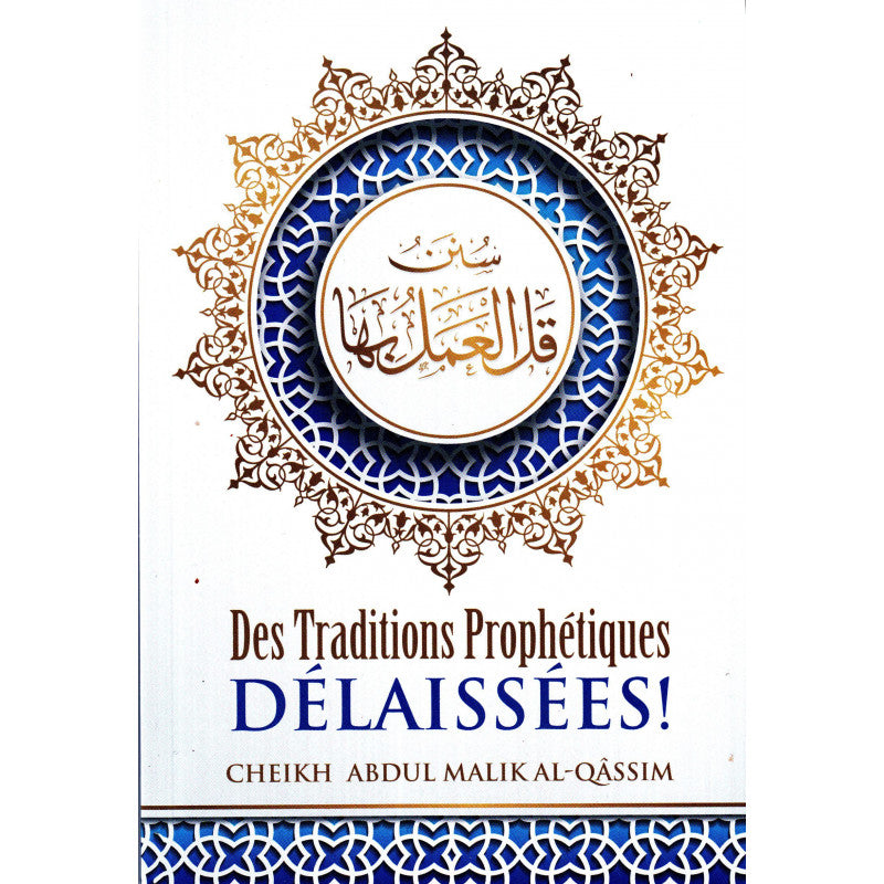 Des Traditons Prophétiques Délaissées (سنن قل العمل بها), D'Abdul-Malik Al-Qâssim, Bilingue (FR-AR), 2ème Édition - Librairie Al Minhaj