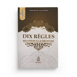 Dix Régles Relatives À La Droiture, De Cheikh Abd-Ar-Razzak Al Badr (Format De Poche) - Librairie Al Minhaj