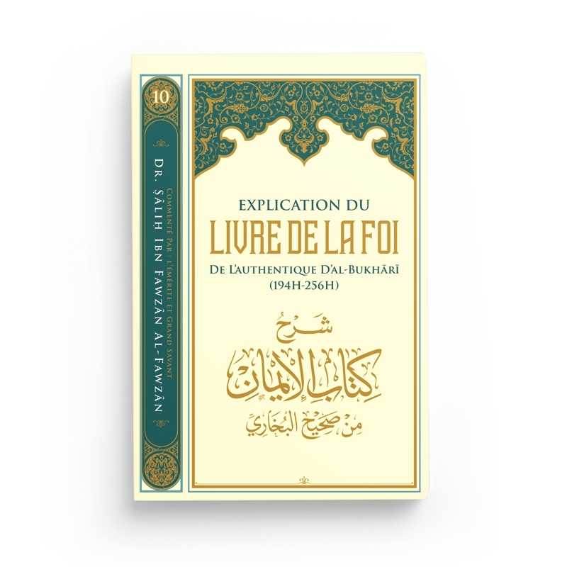 Explication du Livre de la Foi de l’Authentique d’Al-Bukhari - Dr. Sâlih ibn Fawzân al-Fawzân - Editions Ibn Badis - Librairie Al Minhaj