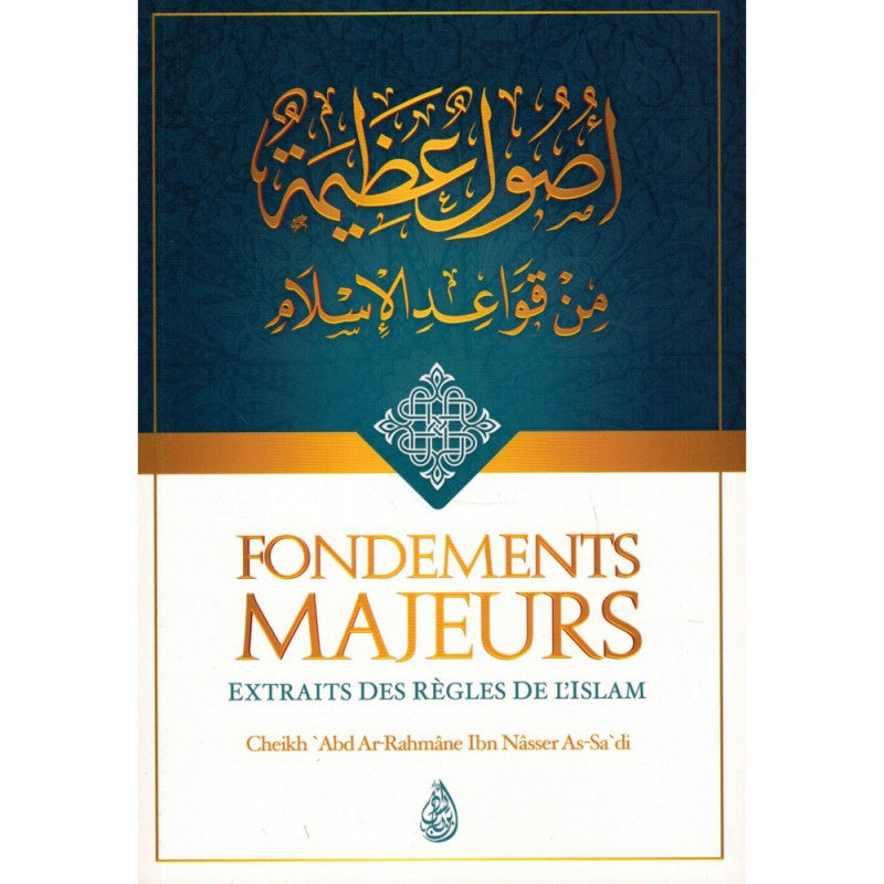 Fondements Majeurs Extraits Des Règles De L'Islam, De Abd Ar-Rahmâne Ibn Nâsser As-Sa'di - Librairie Al Minhaj
