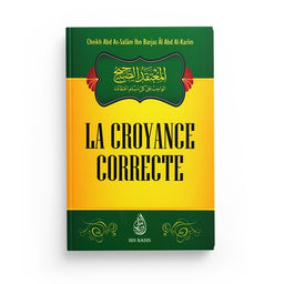 La Croyance Correcte - Cheikh Abd As-Salam Ibn Barjas Âl Abd Al-Karim - Librairie Al Minhaj