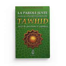 La Parole Juste Sur La Concrétisation Du Tawhid, Suivi De Questions & Réponses, De Ch. Abd Al-'Azîz Ar-Radjhi, Bilingue (FR-AR) - Librairie Al Minhaj