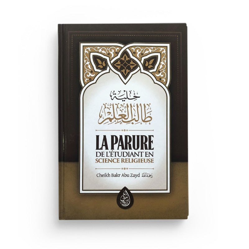 La Parure De L' Étudiant En Science Religieuse D'après Bakr Abou Zayd - 3 Eme Éditions - Librairie Al Minhaj