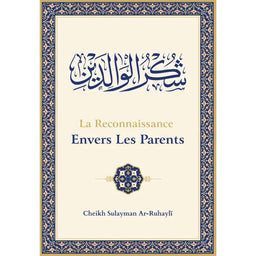 La Reconnaissance Envers Les Parents, De Sulayman Ar-Ruhayli - Librairie Al Minhaj