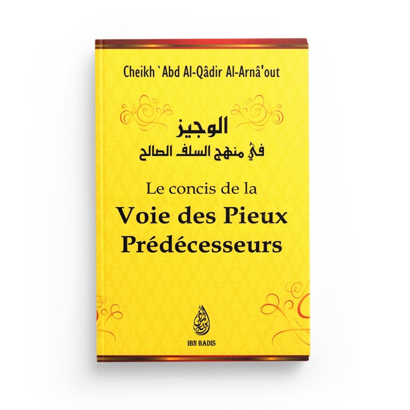 Le Concis De La Voie Des Pieux Prédécesseurs, De Cheikh 'Abd Al-Qâdir Al-Arnâ'out (Poche) - Librairie Al Minhaj