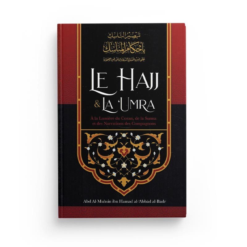 Le Hajj & La ‘Umra À La Lumière Du Coran Et De La Sunna Et Des Narrations Des Compagnons, De Abd Al-Muhsin Al-'Abbâd Al-Badr - Librairie Al Minhaj