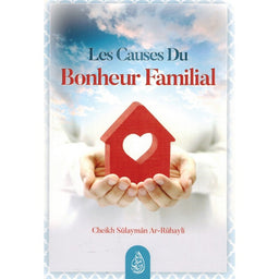 Les Causes Du Bonheur Familial, De Cheikh Sûlaymân Ar-Rûhayli - Librairie Al Minhaj