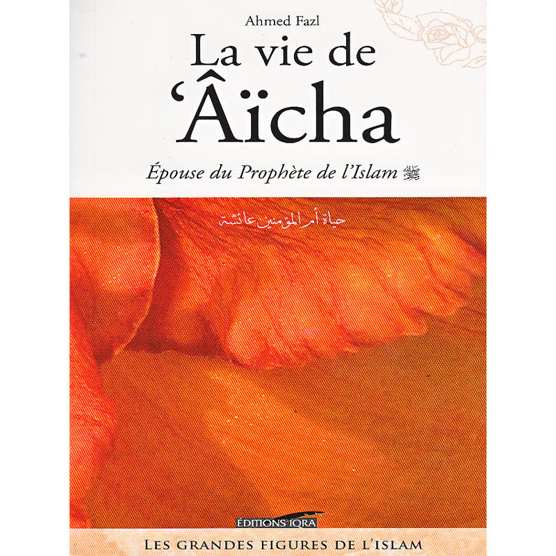 Photo de Aicha, Épouse du Prophète de l'Islam - Sa Vie et Son Héritage - Edition IQRA - Librairie Al Minhaj