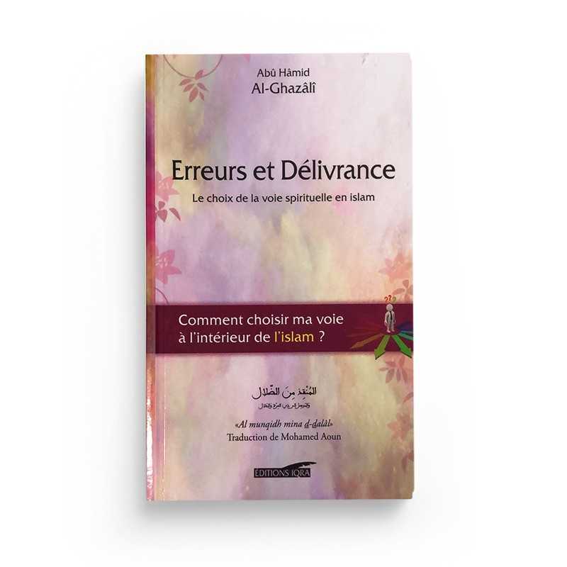Erreurs Et Délivrance (Le Choix De La Voie Spirituelle En Islam) - Abû Hâmid Al-Ghazâlî - Éditions Iqra - Librairie Al Minhaj