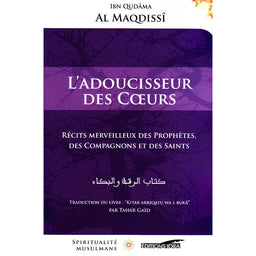 L'Adoucisseur Des Cœurs - Récits Merveilleux Des Prophètes, Des Compagnons Et Des Saints - Ibn Qudâma Al Maqdissî - Éditions Iqra - Librairie Al Minhaj