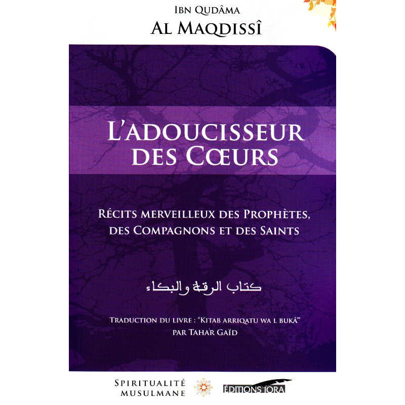 L'Adoucisseur Des Cœurs - Récits Merveilleux Des Prophètes, Des Compagnons Et Des Saints - Ibn Qudâma Al Maqdissî - Éditions Iqra - Librairie Al Minhaj