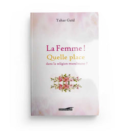 La Femme ! Quelle Place Dans La Religion Musulmane ? - Tahar Gaïd - Éditions Iqra - Librairie Al Minhaj