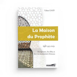 La Maison Du Prophète - Ses Épouses, Ses Filles Et Leur Environnement Féminin - Tahar Gaïd - Éditions Iqra - Librairie Al Minhaj