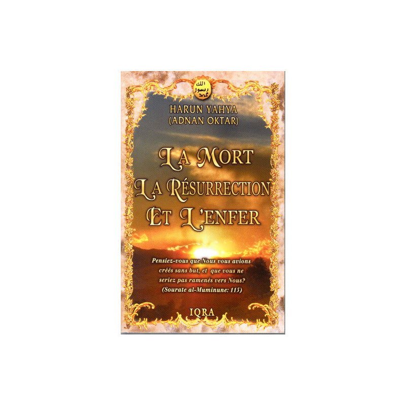 La Mort, La Résurrection Et L'Enfer - Harun Yahya - Editions Iqra - Librairie Al Minhaj
