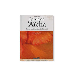 La Vie De 'Aicha, Épouse Du Prophète De L'Islam - Ahmed Fazl - Éditions Iqra - Librairie Al Minhaj