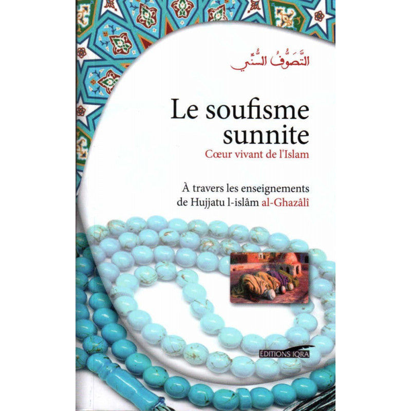 Le Soufisme Sunnite - Cœur Vivant De L'Islam (À Travers Les Enseignements De Hujjatu l-Islâm Al-Ghazâlî) - Librairie Al Minhaj