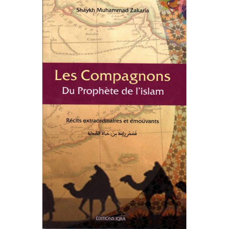 Les Compagnons Du Prophète De L'islam: Récits Extraordinaires Et Émouvants - Edition Iqra - Librairie Al Minhaj