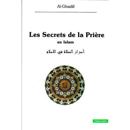 Les Secrets de la Prière en Islam - Découvertes Intérieures par l'Imam Al-Ghazali - Edition Iqra