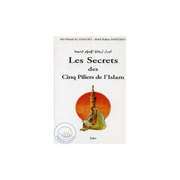 Les Secrets des Cinq Piliers de l'Islam - Ghazâlî - Dahlaoui - Editions IQRA