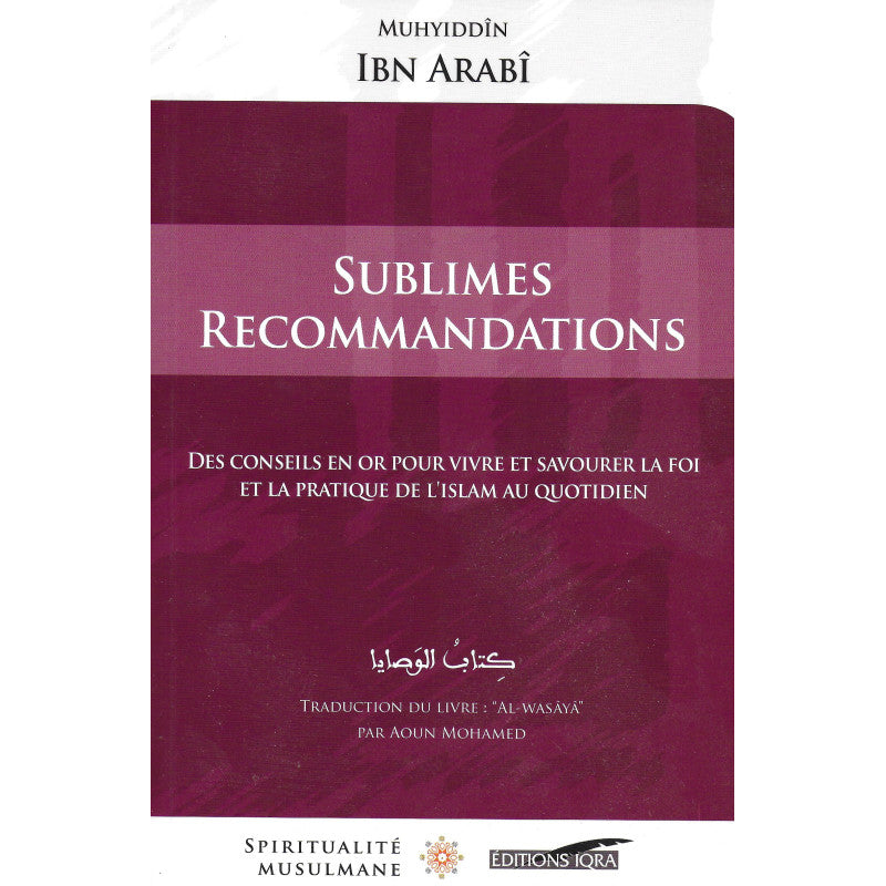 Sublimes Recommandations - Des Conseils En Or Pour Vivre Et Savourer La Foi Et La Pratique De L'Islam Au Quotidien - Librairie Al Minhaj