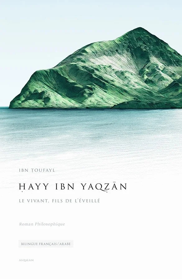 Hayy Ibn Yaqzan (Le Vivant, Fils De L'éveillé), D'Ibn Toufayl, Roman Philosophique Bilingue (Français-Arabe) - Edition Qalam - Librairie Al Minhaj