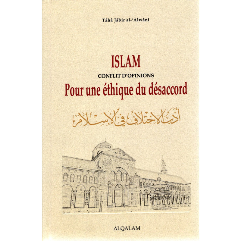 Islam Conflit d'opinions pour une éthique du désaccord - Taha Jabir Al-Alwani