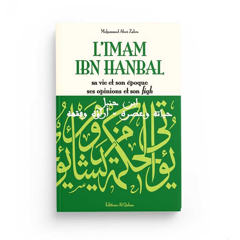 L'Imam Ibn Hanbal, Sa Vie et Son Époque, Ses Opinions et Son Fiqh - Éditions Al Qalam - Librairie Al Minhaj