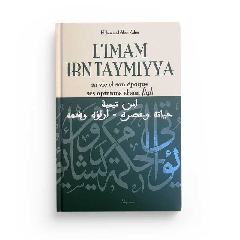 L'Imam Ibn Taymiyya: Sa Vie et Son Époque, Ses Opinions et Son Fiqh - Éditions Al Qalam - Librairie Al Minhaj
