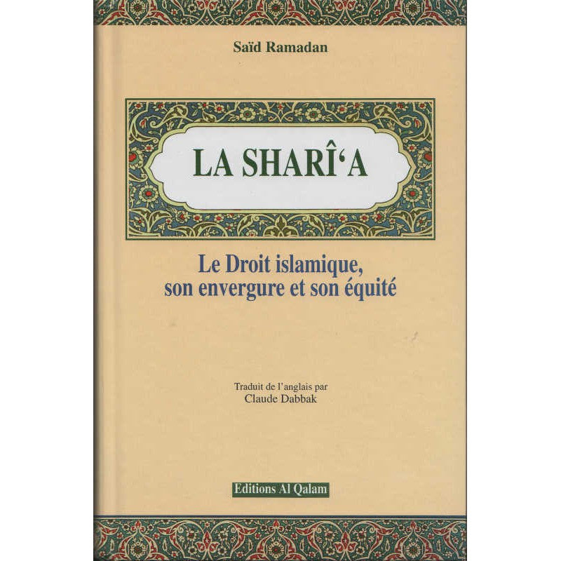 LA SHARI'A - Le Droit Islamique, Son Envergure Et Son Équité - Saïd Ramadan