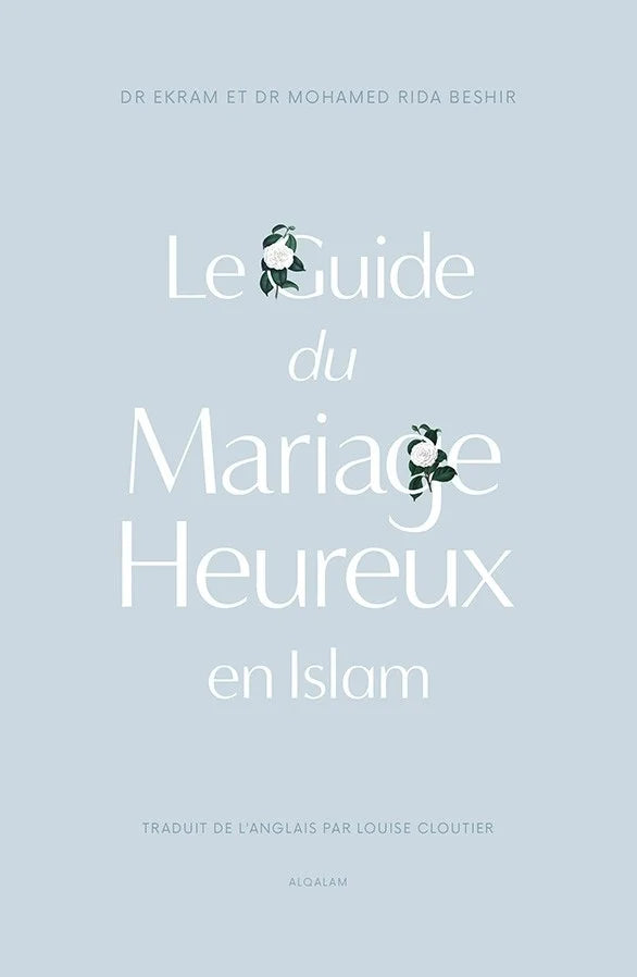 Le Guide Du Mariage Heureux En Islam - Dr Ekram Et Dr Rida Beshir - Éditions Qalam - Librairie Al Minhaj